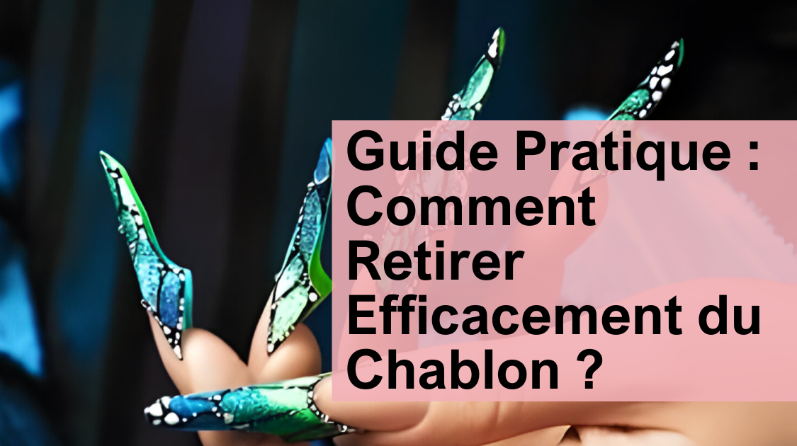 Guide Pratique : Comment Retirer Efficacement du Chablon ?