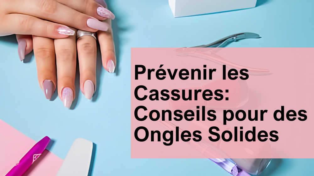 Prévenir les Cassures: Conseils pour des Ongles Solides