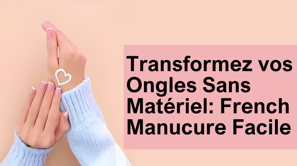 Transformez vos Ongles Sans Matériel: French Manucure Facile